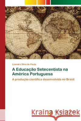 A Educação Setecentista na América Portuguesa Silva de Paula, Leandro 9786202044905