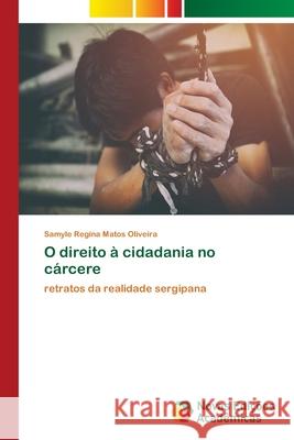 O direito à cidadania no cárcere Matos Oliveira, Samyle Regina 9786202045094 Novas Edicioes Academicas