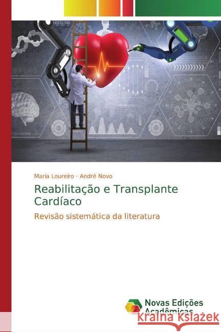 Reabilitação e Transplante Cardíaco : Revisão sistemática da literatura Loureiro, Maria; Novo, André 9786202045216