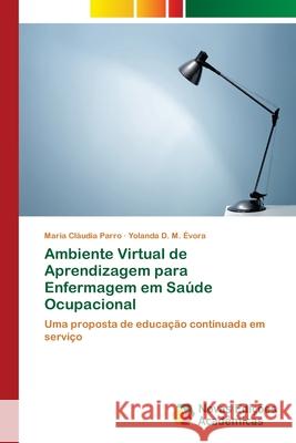 Ambiente Virtual de Aprendizagem para Enfermagem em Saúde Ocupacional Parro, Maria Cláudia 9786202046022 Novas Edicioes Academicas