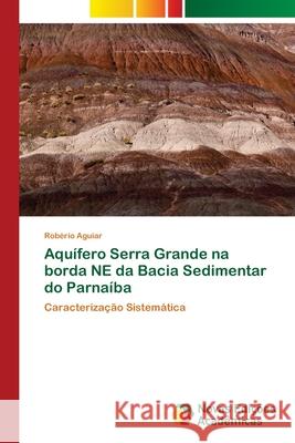 Aquífero Serra Grande na borda NE da Bacia Sedimentar do Parnaíba Aguiar, Robério 9786202046053 Novas Edicioes Academicas