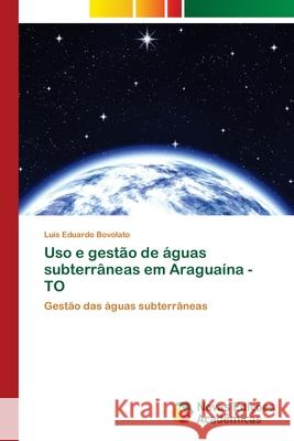 Uso e gestão de águas subterrâneas em Araguaína - TO Bovolato, Luis Eduardo 9786202046077