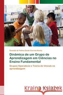 Dinâmica de um Grupo de Aprendizagem em Ciências no Ensino Fundamental Rocha, Zenaide de Fátima Dante Correia 9786202046268