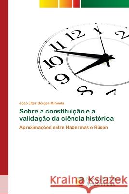 Sobre a constituição e a validação da ciência histórica Elter Borges Miranda, João 9786202046527