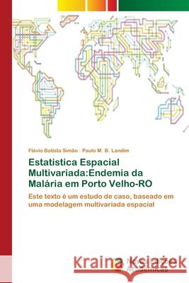 Estatistica Espacial Multivariada: Endemia da Malária em Porto Velho-RO Batista Simão, Flávio 9786202046725 Novas Edicioes Academicas