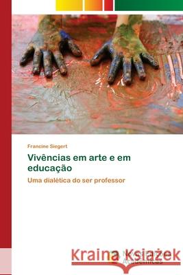 Vivências em arte e em educação Siegert, Francine 9786202046787