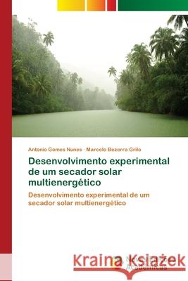 Desenvolvimento experimental de um secador solar multienergético Gomes Nunes, Antonio 9786202046831