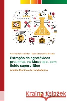 Extração de agrotóxicos presentes na Musa spp. com fluido supercrítico Benicá Sartori, Roberta 9786202046893 Novas Edicioes Academicas