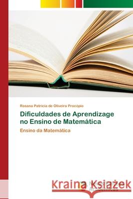 Dificuldades de Aprendizage no Ensino de Matemática de Oliveira Procópio, Rosana Patrícia 9786202046930