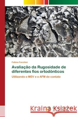 Avaliação da Rugosidade de diferentes fios ortodônticos Facchini, Fatima 9786202046992