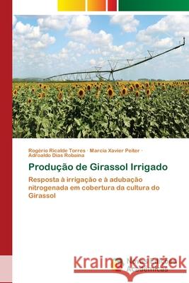 Produção de Girassol Irrigado Ricalde Torres, Rogério 9786202047012 Novas Edicioes Academicas