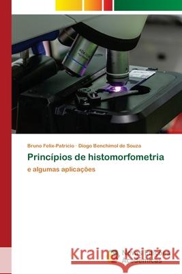 Princípios de histomorfometria Felix-Patrício, Bruno 9786202047166