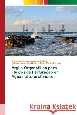 Argila Organofílica para Fluidos de Perfuração em Águas Ultraprofundas Alves de Sousa, Francisco Kegenaldo; Araújo Neves, Gelmires de; Ferreira, Heber Carlos 9786202047227