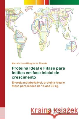 Proteína Ideal e Fitase para leitões em fase inicial de crescimento José Milagres de Almeida, Marcelo 9786202047319