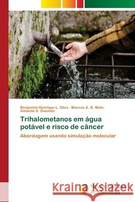 Trihalometanos em água potável e risco de câncer L. Silva, Benjamim Henrique 9786202047364 Novas Edicioes Academicas