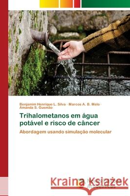 Trihalometanos em água potável e risco de câncer L. Silva, Benjamim Henrique 9786202047364