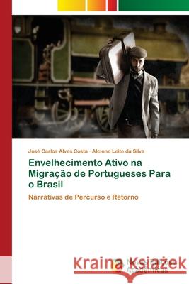 Envelhecimento Ativo na Migração de Portugueses Para o Brasil Costa, José Carlos Alves 9786202047456 Novas Edicioes Academicas