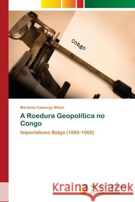 A Roedura Geopolítica no Congo Camargo Milani, Martinho 9786202047524