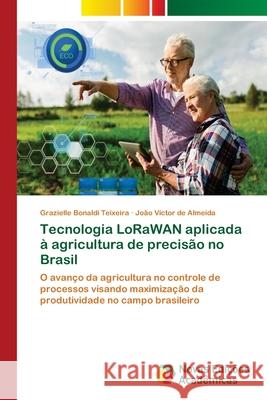 Tecnologia LoRaWAN aplicada à agricultura de precisão no Brasil Bonaldi Teixeira, Grazielle 9786202047654