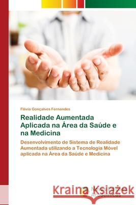 Realidade Aumentada Aplicada na Área da Saúde e na Medicina Fernandes, Flávia Gonçalves 9786202048118