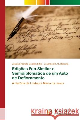 Edições Fac-Similar e Semidiplomática de um Auto de Defloramento Bomfim Silva, Jéssica Pâmela 9786202048187 Novas Edicioes Academicas