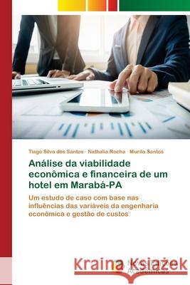 Análise da viabilidade econômica e financeira de um hotel em Marabá-PA Silva Dos Santos, Tiago 9786202048194