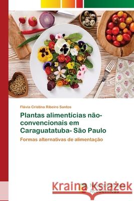 Plantas alimentícias não-convencionais em Caraguatatuba- São Paulo Cristina Ribeiro Santos, Flávia 9786202049009