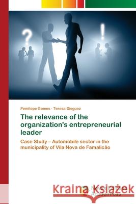 The relevance of the organization's entrepreneurial leader Gomes, Penélope 9786202049122 Novas Edicioes Academicas