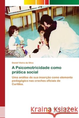 A Psicomotricidade como prática social Vieira Da Silva, Daniel 9786202049207