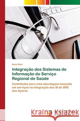 Integração dos Sistemas de Informação do Serviço Regional de Saúde Bem, Nuno 9786202049245
