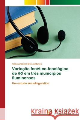 Variação fonético-fonológica de /R/ em três municípios fluminenses Melo Antunes, Tiana Andreza 9786202049276 Novas Edicioes Academicas