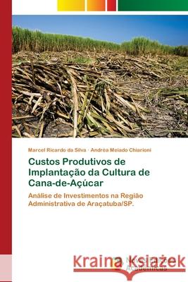 Custos Produtivos de Implantação da Cultura de Cana-de-Açúcar Silva, Marcel Ricardo Da 9786202049504