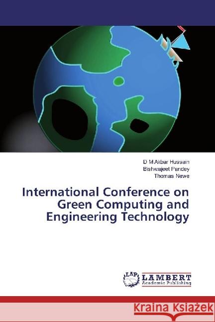 International Conference on Green Computing and Engineering Technology Hussain, D M Akbar; Pandey, Bishwajeet; Newe, Thomas 9786202049856