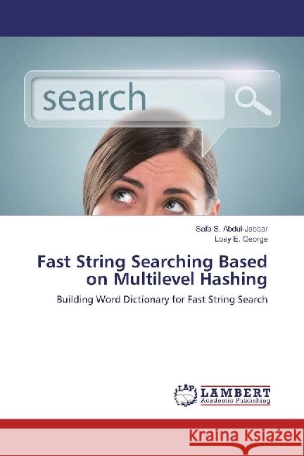 Fast String Searching Based on Multilevel Hashing : Building Word Dictionary for Fast String Search S. Abdul-Jabbar, Safa; George, Loay E. 9786202050142 LAP Lambert Academic Publishing