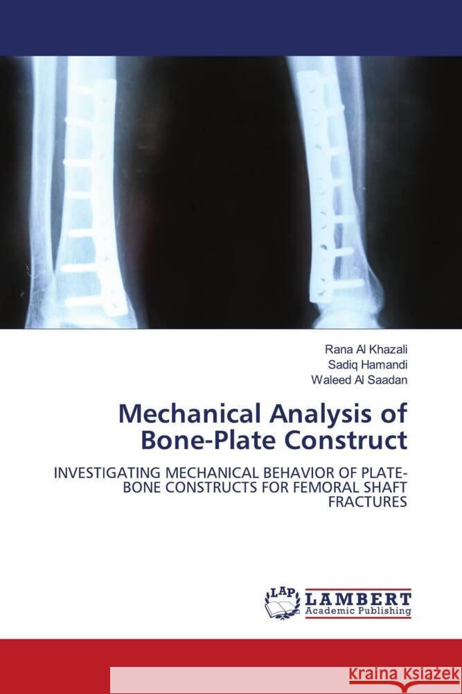 Mechanical Analysis of Bone-Plate Construct Al Khazali, Rana, Hamandi, Sadiq, Al Saadan, Waleed 9786202050173