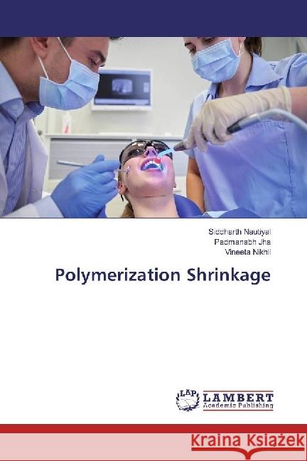 Polymerization Shrinkage Nautiyal, Siddharth; Jha, Padmanabh; Nikhil, Vineeta 9786202050296 LAP Lambert Academic Publishing