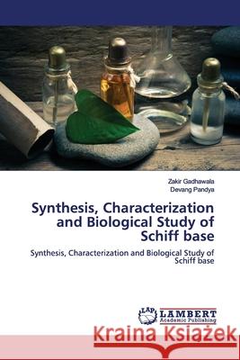 Synthesis, Characterization and Biological Study of Schiff base Gadhawala, Zakir 9786202050302 LAP Lambert Academic Publishing