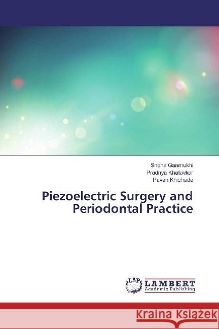Piezoelectric Surgery and Periodontal Practice Ganmukhi, Sneha; Khatavkar, Pradnya; Khichade, Pavan 9786202050401 LAP Lambert Academic Publishing