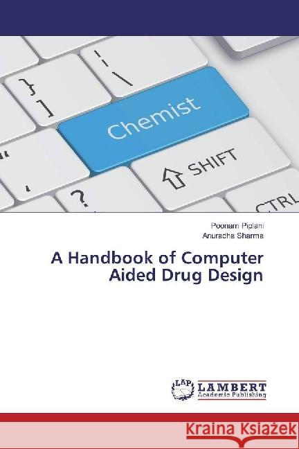 A Handbook of Computer Aided Drug Design Piplani, Poonam; Sharma, Anuradha 9786202050593