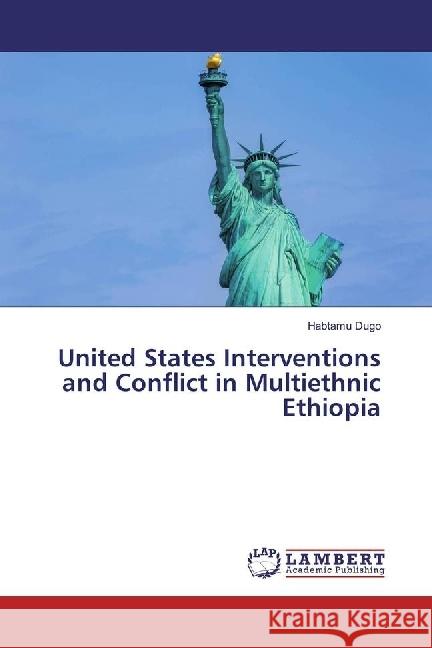 United States Interventions and Conflict in Multiethnic Ethiopia Dugo, Habtamu 9786202050616 LAP Lambert Academic Publishing