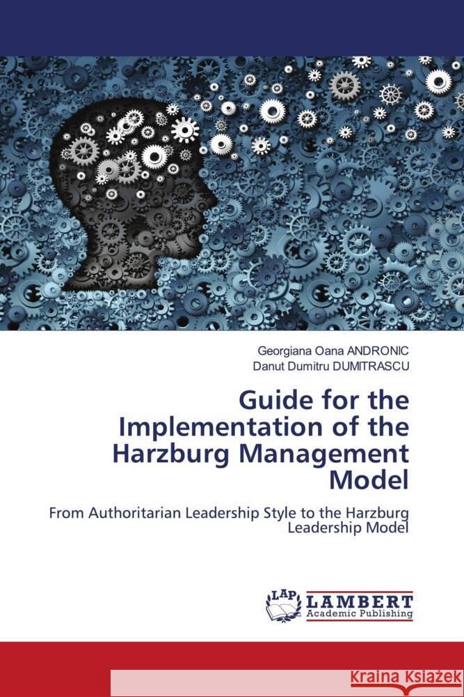 Guide for the Implementation of the Harzburg Management Model ANDRONIC, Georgiana Oana, DUMITRASCU, Danut Dumitru 9786202050708