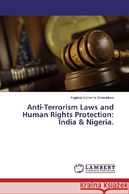 Anti-Terrorism Laws and Human Rights Protection: India & Nigeria. Okoronkwo, Hyginus Uchenna 9786202050876