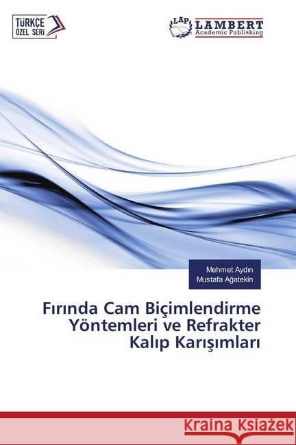 Firinda Cam Biçimlendirme Yöntemleri ve Refrakter Kalip Karisimlari Aydin, Mehmet; Agatekin, Mustafa 9786202050944