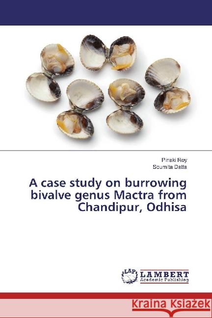 A case study on burrowing bivalve genus Mactra from Chandipur, Odhisa Roy, Pinaki; Datta, Soumita 9786202051125 LAP Lambert Academic Publishing