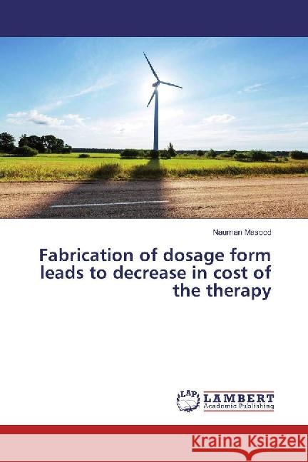 Fabrication of dosage form leads to decrease in cost of the therapy Masood, Nauman 9786202051170