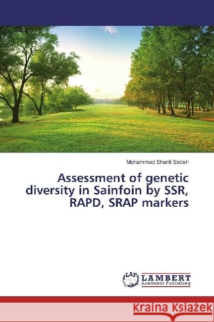 Assessment of genetic diversity in Sainfoin by SSR, RAPD, SRAP markers Sharifi Sedeh, Mohammad 9786202051408