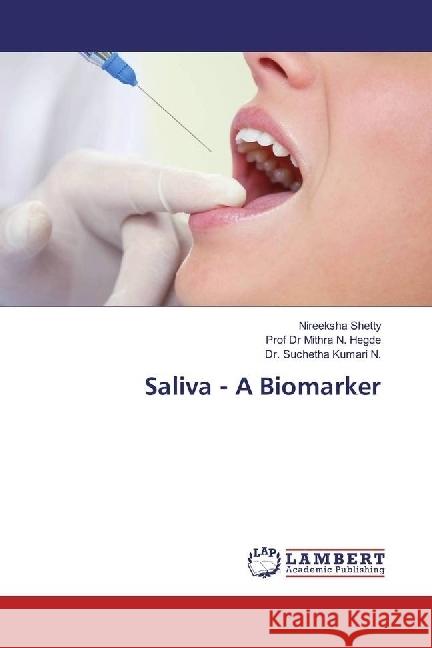 Saliva - A Biomarker Shetty, Nireeksha; Hegde, Mithra N.; Kumari N., Suchetha 9786202051743 LAP Lambert Academic Publishing