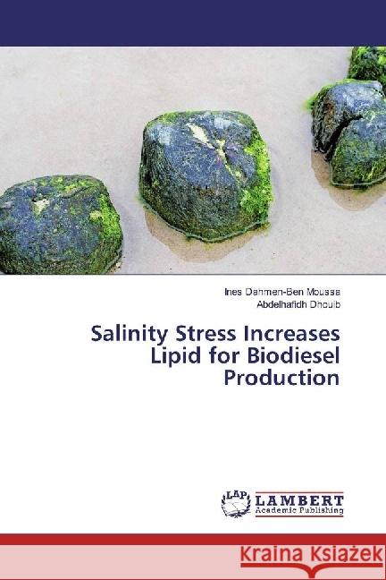 Salinity Stress Increases Lipid for Biodiesel Production Dahmen-Ben Moussa, Ines; Dhouib, Abdelhafidh 9786202051804 LAP Lambert Academic Publishing