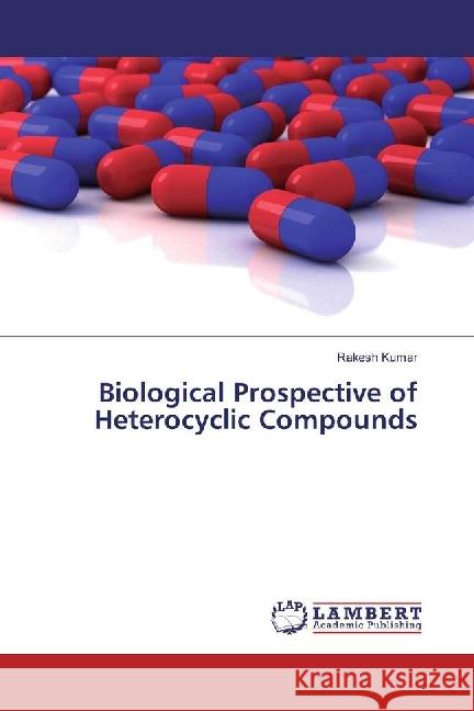 Biological Prospective of Heterocyclic Compounds Kumar, Rakesh 9786202051828 LAP Lambert Academic Publishing