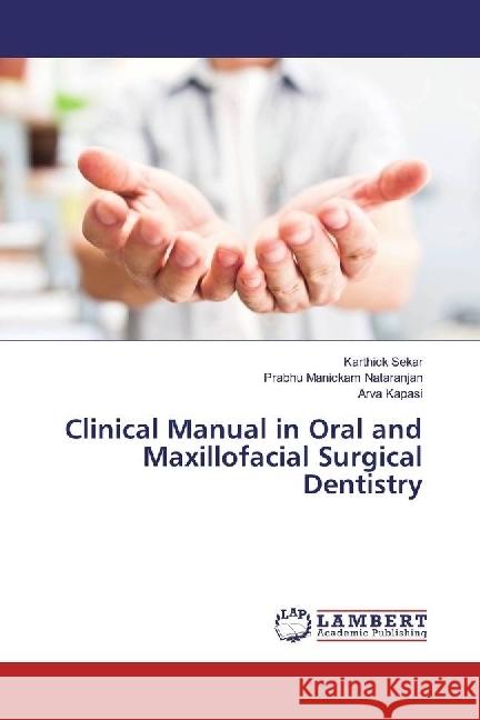 Clinical Manual in Oral and Maxillofacial Surgical Dentistry Sekar, Karthick; Nataranjan, Prabhu Manickam; Kapasi, Arva 9786202052405